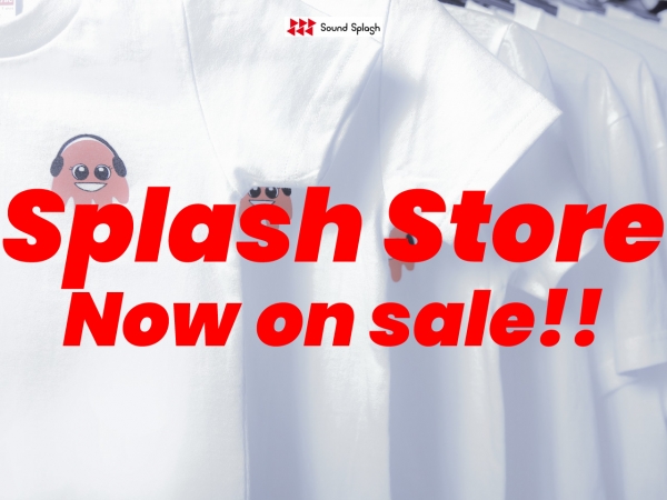 SOUND SPLASH Webショップ＜Splash Store＞ 現在販売中！